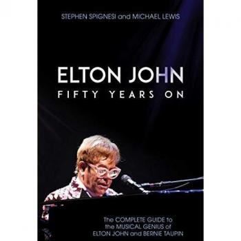 Elton John: Fifty Years On: The Complete Guide to the Musical Genius of Elton John and Bernie Taupin