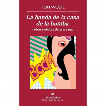 La Banda De La Casa De La Bomba. Y Otras Crónicas De La Era Pop - Tom Wolfe