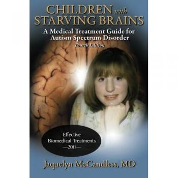 Children With Starving Brains: A Medical Treatment Guide for Autism Spectrum Disorder