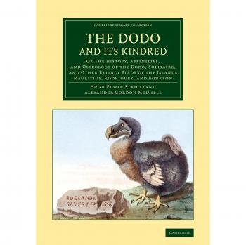 La historia del Dodo y sus parientes: Historia, afinidades y osteología del Dodo, Solitaire y otras aves extintas de las islas Mauricio (Colección de Biblioteca de Cambridge - Zoología)
