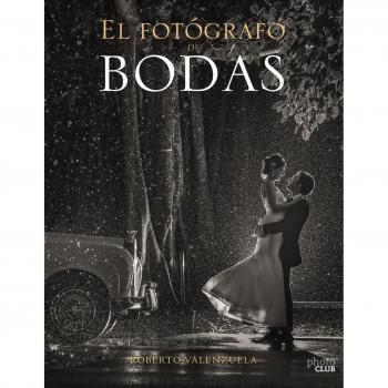 El Fotógrafo de Bodas. Historias contadas a través de la cámara - Valenzuela, Roberto