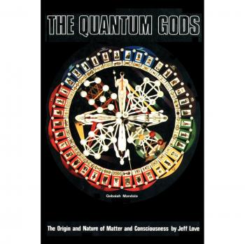 Quantum Gods: Understanding Matter and Consciousness by Jeff Love (Paperback Edition)