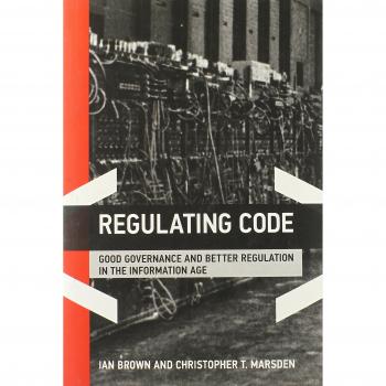 Regulating Code: Good Governance and Better Regulation in the Information Age