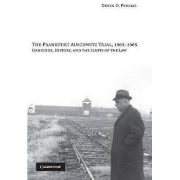 Juicio de Frankfurt Auschwitz, 1963-1965: Genocidio, Historia y los Límites de la Ley