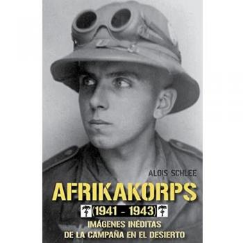 Afrikakorps (1941-1943): Imágenes inéditas de la campaña en el desierto