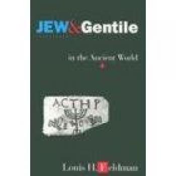 Jew and Gentile in the Ancient World: Interactions and Attitudes from Alexander to Justinian - Princeton Edition