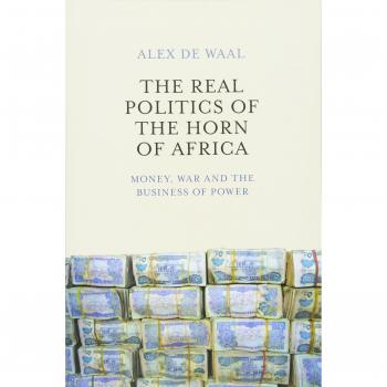 The Real Politics of the Horn of Africa: Money, War and the Business of Power