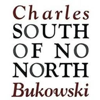 South of No North: A Collection of Short Stories by Charles Bukowski