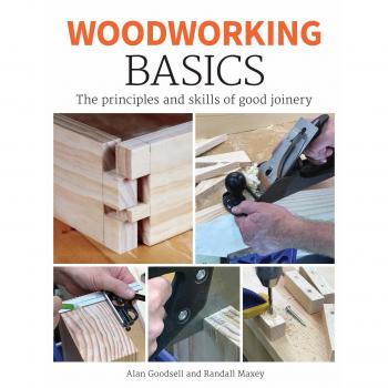 Woodworking Basics: The Principles and Skills of Good Joinery