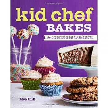 Kid Chef Bakes: The Kids Cookbook for Aspiring Bakers