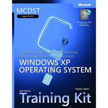 MCDST Supporting Users & Troubleshooting Desktop Applications on a Windows XP Operating System Training Kit