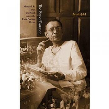 The Pity of Partition: Manto's Life, Times, and Work across the India-Pakistan Divide