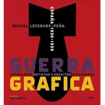 Guerra Gráfica. Fotógrafos, artistas y escritores en guerra.