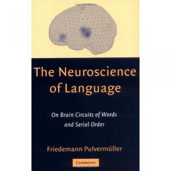 Neurosciencia del Lenguaje: Circuitos Cerebrales de Palabras y Orden Serial por Friedemann Pulvermüller