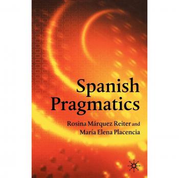 Spanish Pragmatics: A Comprehensive Guide to Language Use and Contextual Meaning