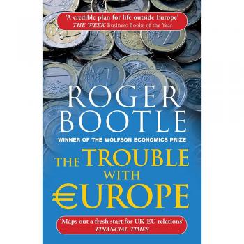 The Trouble with Europe: Why the EU Isnt Working - What could take its place - How BREXIT could change Europe: Why the EU isn't Working, How it Can be Reformed, How Brexit Could Change Europe