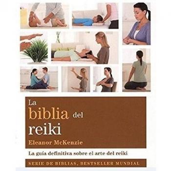 La biblia del reiki: La guía definitiva sobre el arte del reiki