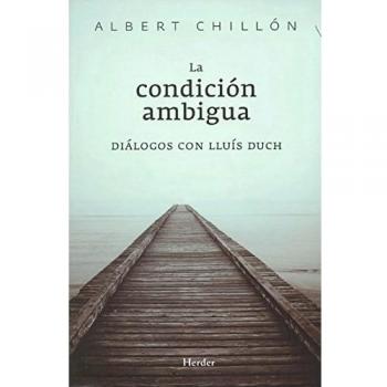 La condición ambigua: Diálogos con Lluís Duch - Lluís Duch álvarez