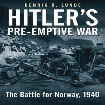 Hitler's Pre-Emptive War: The Battle for Norway, 1940