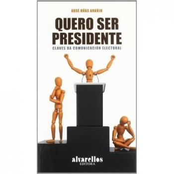 QUERO SER PRESIDENTE: Claves da comunicación electoral