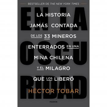 En la oscuridad: La historia jamás contada de los 33 mineros enterrados en una mina chilena y el milagro que los liberó