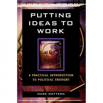 Putting Ideas to Work: A Practical Introduction to Political Thought (English Edition)
