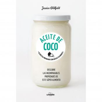 Aceite de coco: 65 recetas preparadas con grasas saludables - Jessica Oldfield