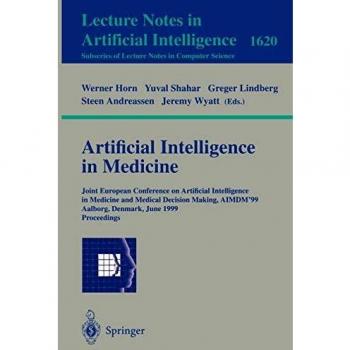 Artificial Intelligence in Medicine: Joint European Conference on Artificial Intelligence in Medicine and Medical Decision Making, AIMDM'99, Aalborg, ... 1620