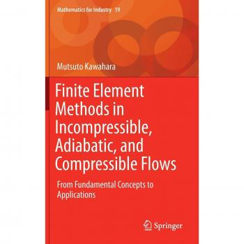 Finite Element Methods for Fluid Dynamics: Incompressible, Adiabatic, and Compressible Flow Applications