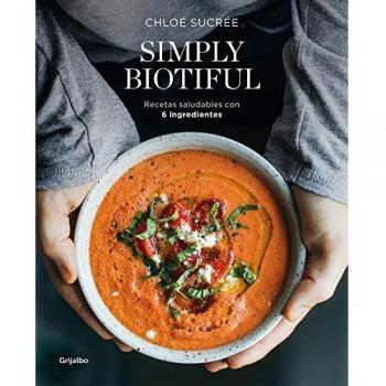 Simply Biotiful: Recetas saludables con 6 ingredientes
