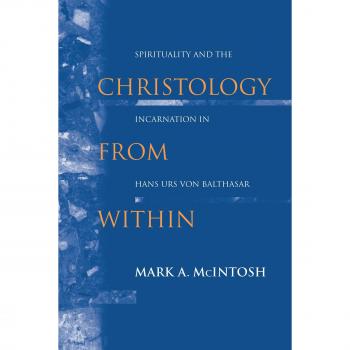Christology from Within: Spirituality and the Incarnation in Hans Urs von Balthasar (Paperback Edition)