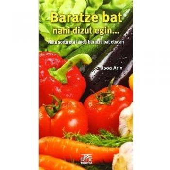 Baratze bat nahi dizut egin...: Nola sortu eta landu baratze bat etxean: 15