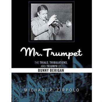 Mr. Trumpet: Las Pruebas, Tribulaciones y Triunfos de Bunny Berigan (Estudios en Jazz)