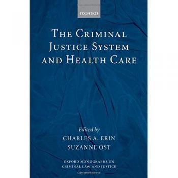 Oxford Monograph on Criminal Justice and Health Care: A Comprehensive Guide