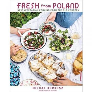 Fresh From Poland: Authentic Vegetarian Recipes from the Old Country by Michal Korkosz