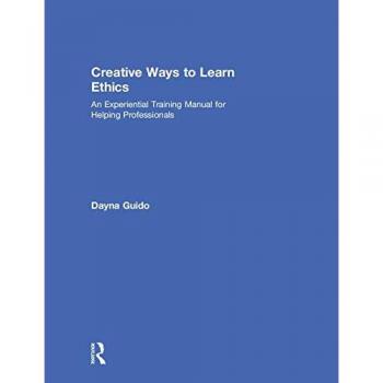Creative Ways to Learn Ethics: An Experiential Training Manual for Helping Professionals