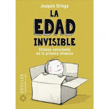 La Edad Invisible: Crianza consciente en la primera infancia