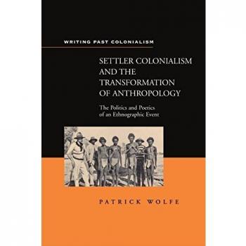 Settler Colonialism and the Transformation of Anthropology: The Politics and Poetics of an Ethnographic Events