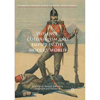 Violence, Colonialism and Empire in the Modern World