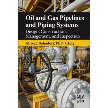 Oil and Gas Pipelines and Piping Systems: Design, Construction, Management, and Inspection