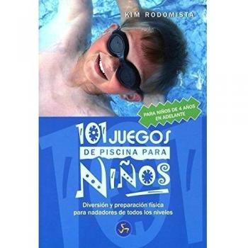 101 Juegos de Piscina Para Niños de 4 Años En Adelante: Diversión y Preparación Física Para Nadadores de Todos los Niveles