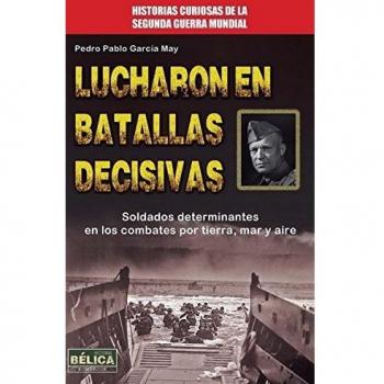 Lucharon En Batallas Decisivas. Soldados Determinantes En Los Combates Por Tierra, Mar Y Aire