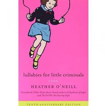 Lullabies for Little Criminals: A Novel by Heather O'Neill - Literary Fiction with Dark Humor and Social Commentary