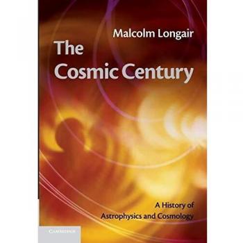 The Cosmic Century: A History Of Astrophysics And Cosmology