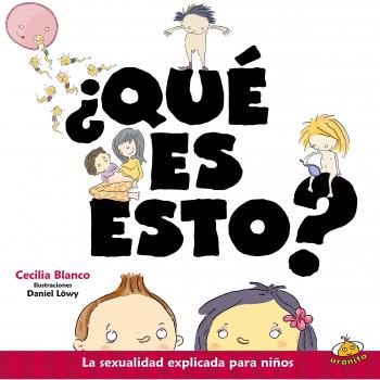 ¿Qué es esto?: La sexualidad explicada para niños - BLANCO, CECILIA; LOWY, DANIEL