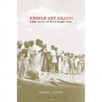 People Get Ready!: A New History Of Black Gospel Music