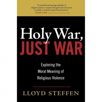 Holy War, Just War: Understanding the Ethics of Religious Violence