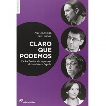 Claro Que Podemos: De La Tuerka a la esperanza del cambio en España - Domínguez, Ana; Giménez, Luis