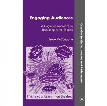 Engaging Audiences: A Cognitive Approach to Spectating in the Theatre