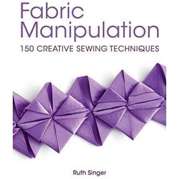 Fabric Manipulation: 150 Creative Sewing Techniques